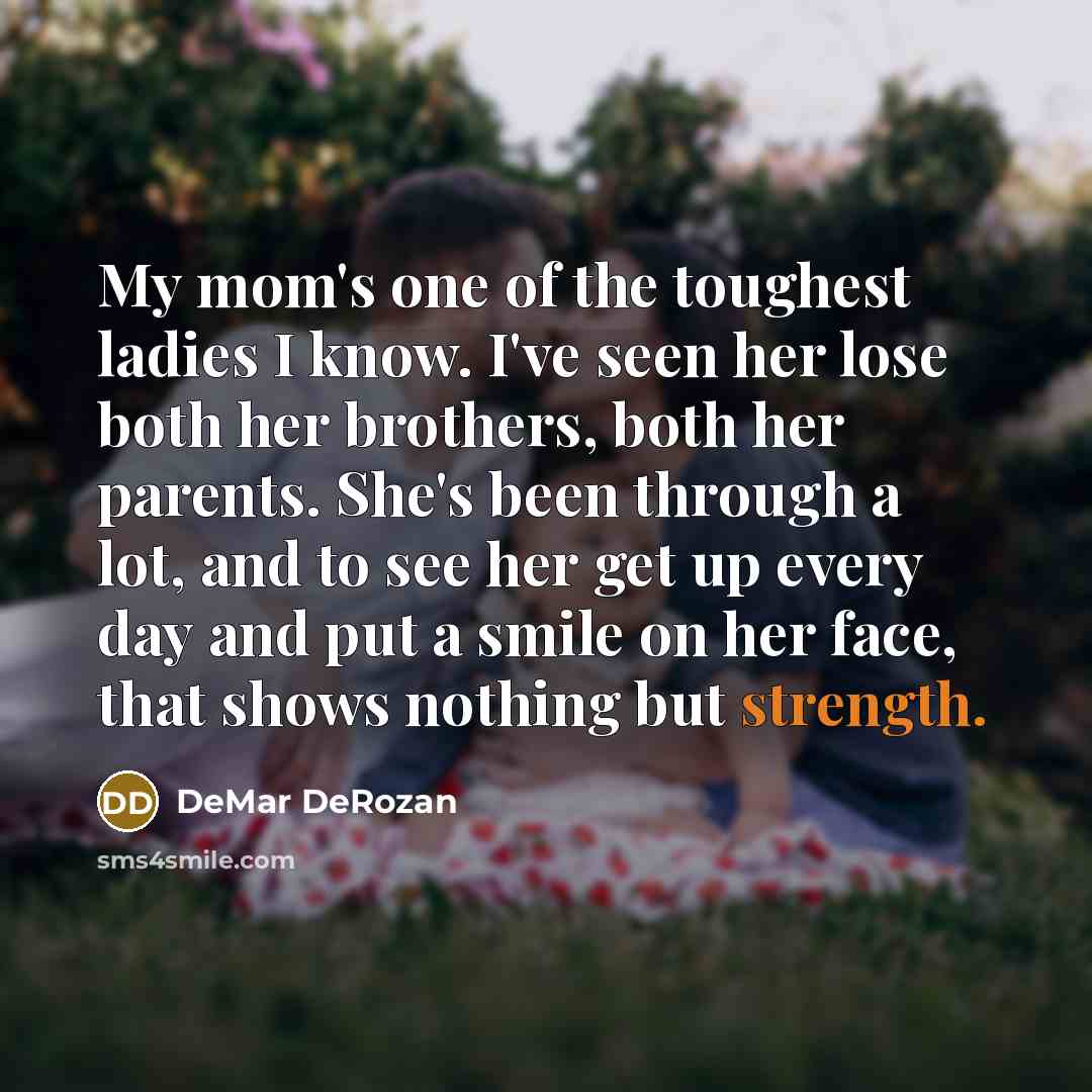 “My mom's one of the toughest ladies I know. I've…” quote by DeMar DeRozan