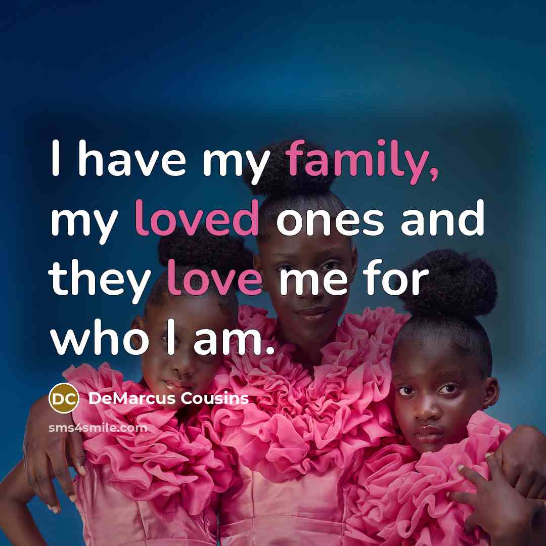 “I have my family, my loved ones and they love…” quote by DeMarcus Cousins