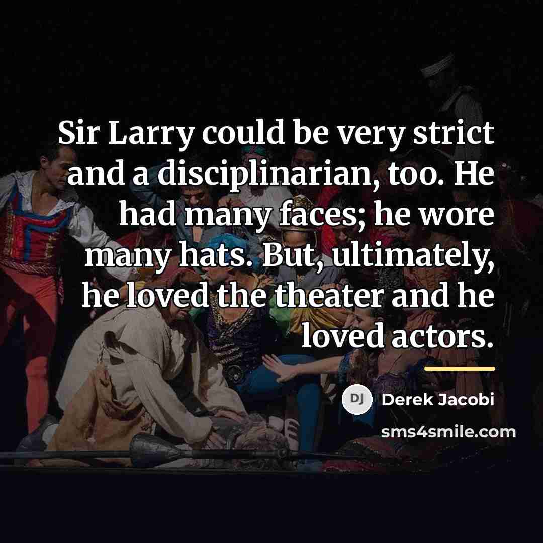“Sir Larry could be very strict and a disciplinarian, too.…” quote by Derek Jacobi