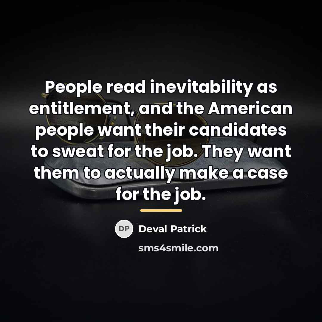 “People read inevitability as entitlement, and the American people want…” quote by Deval Patrick