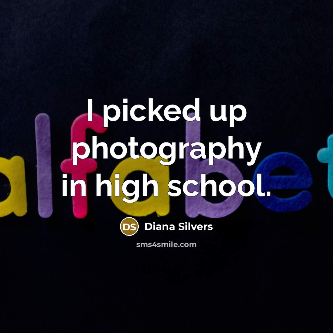 “I picked up photography in high school.…” quote by Diana Silvers