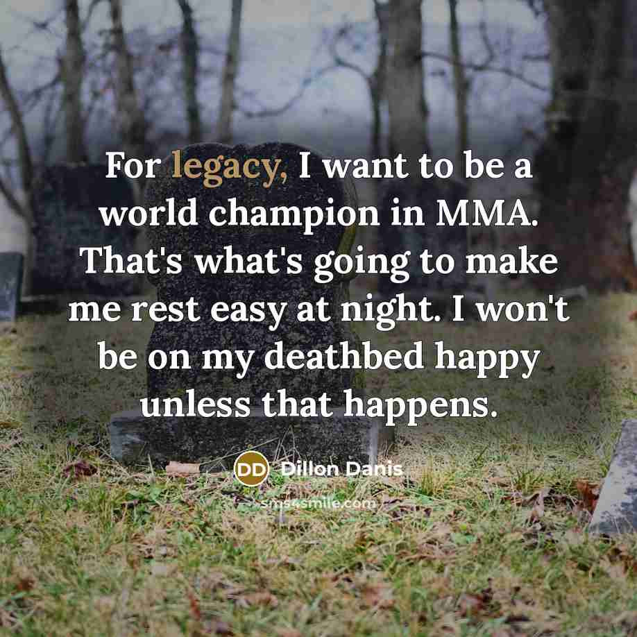 “For legacy, I want to be a world champion in…” quote by Dillon Danis