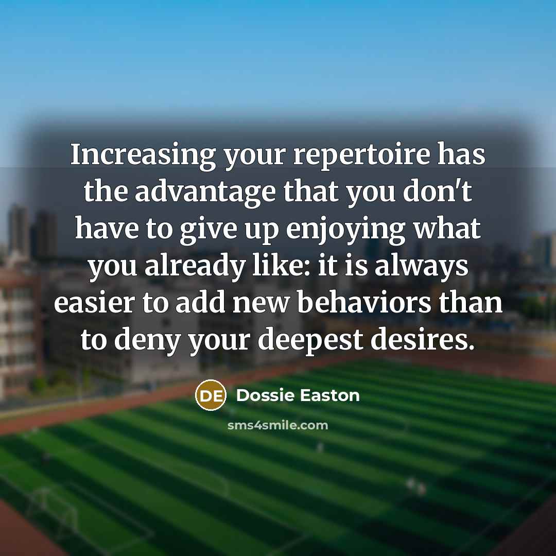 “Increasing your repertoire has the advantage that you don't have…” quote by Dossie Easton