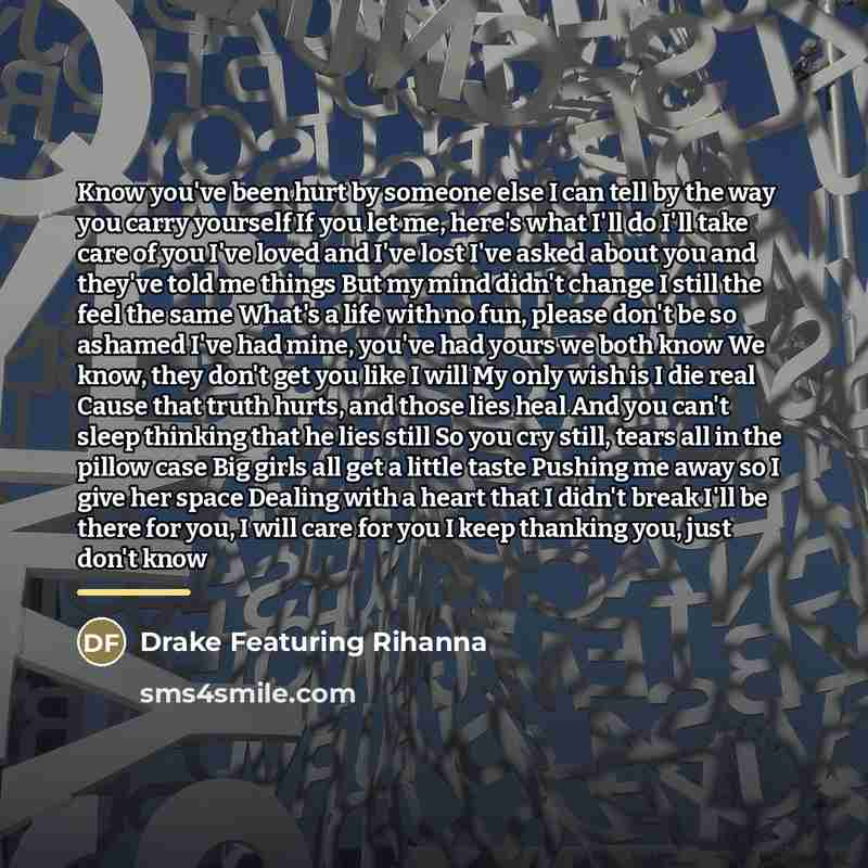 “Know you've been hurt by someone else I can tell…” quote by Drake Featuring Rihanna