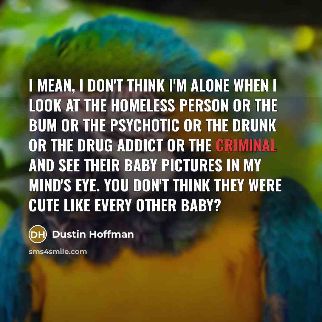 “I mean, I don't think I'm alone when I look…” quote by Dustin Hoffman