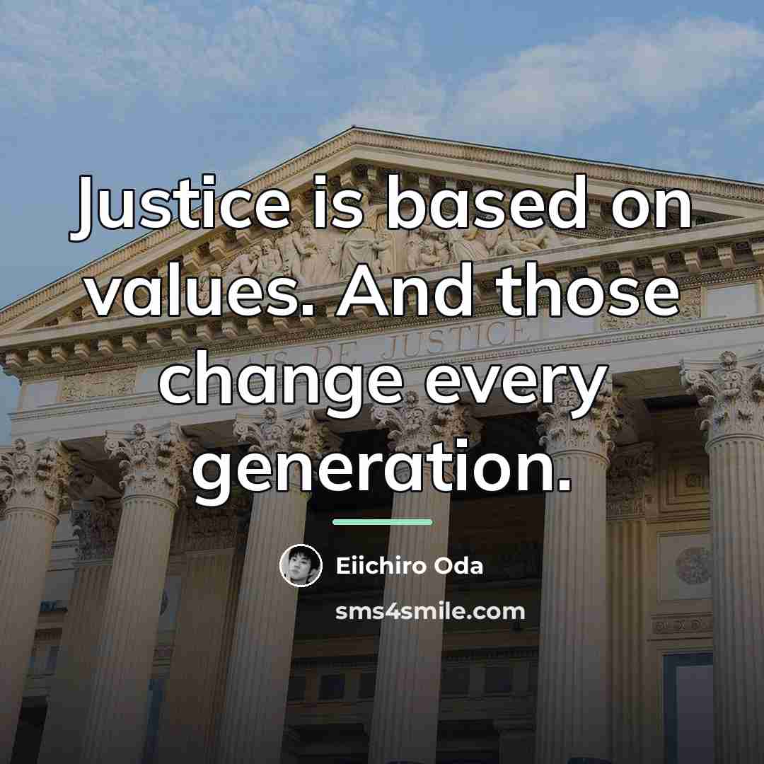 “Justice is based on values. And those change every generation.…” quote by Eiichiro Oda