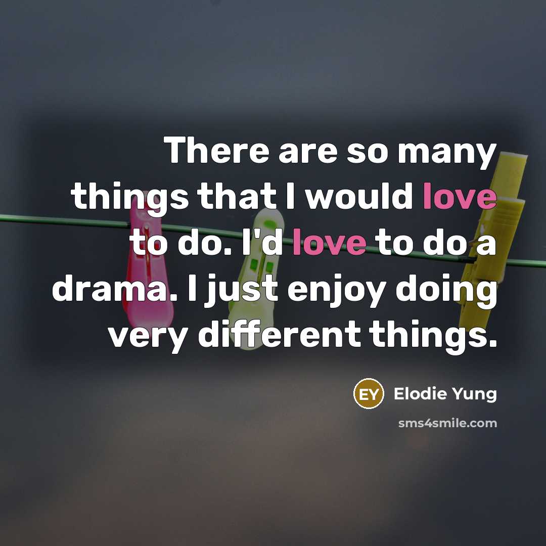 “There are so many things that I would love to…” quote by Elodie Yung