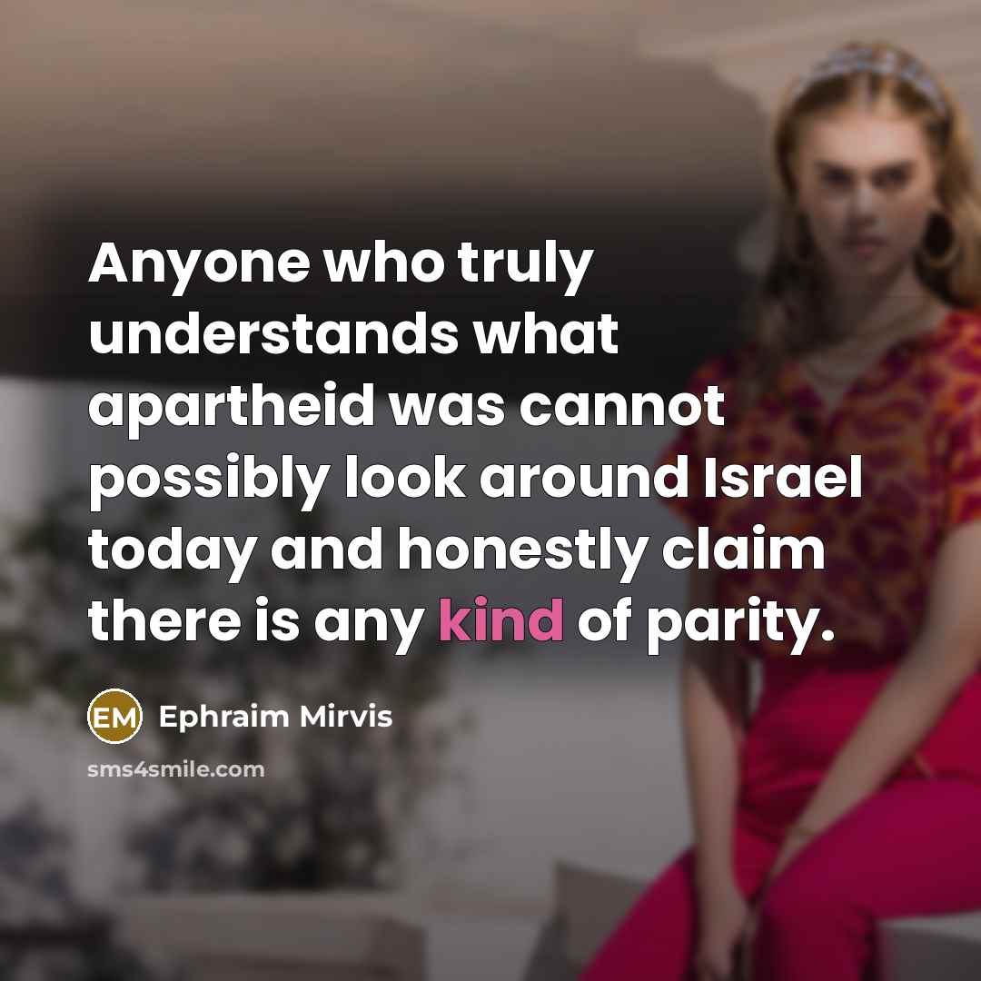 “Anyone who truly understands what apartheid was cannot possibly look…” quote by Ephraim Mirvis
