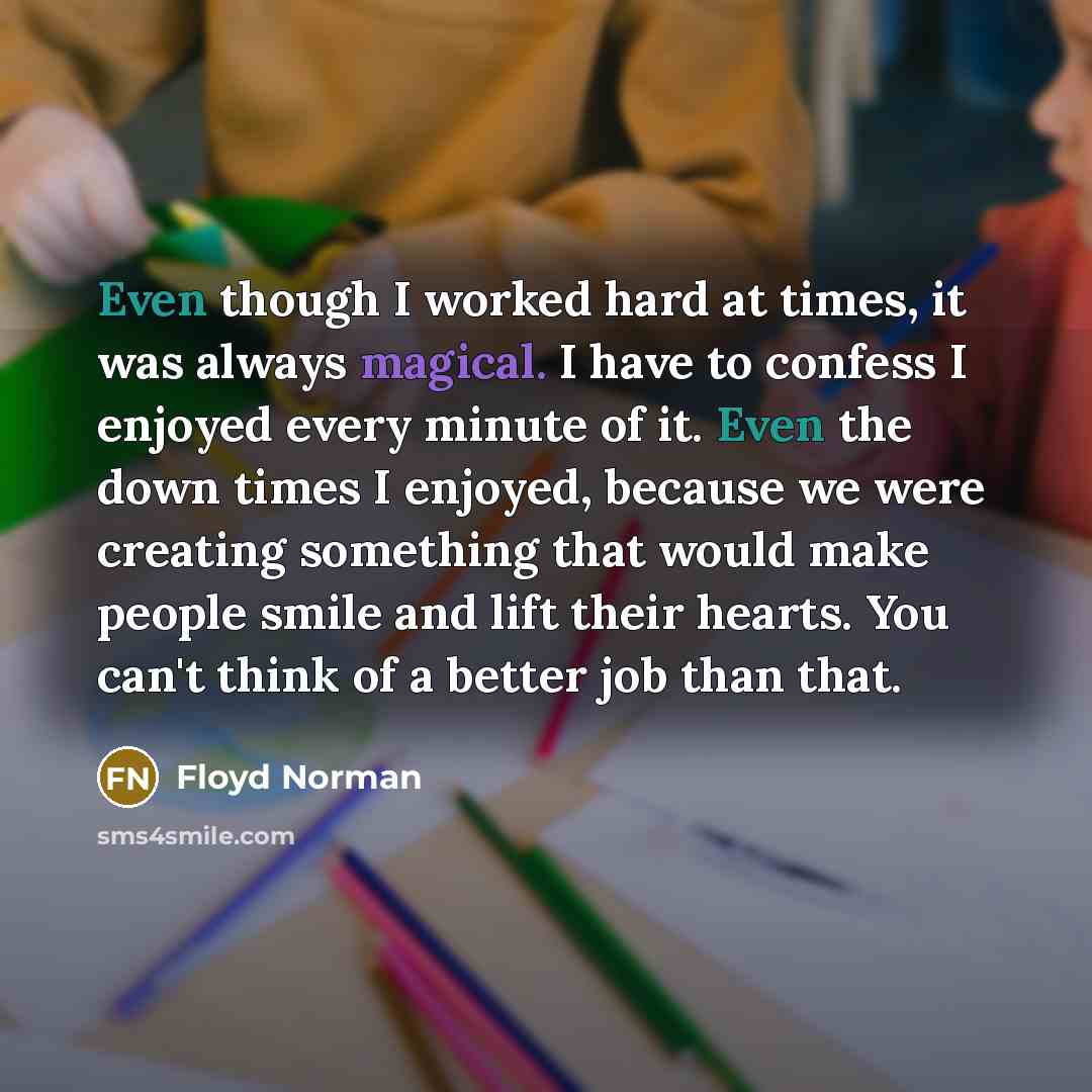 “Even though I worked hard at times, it was always…” quote by Floyd Norman