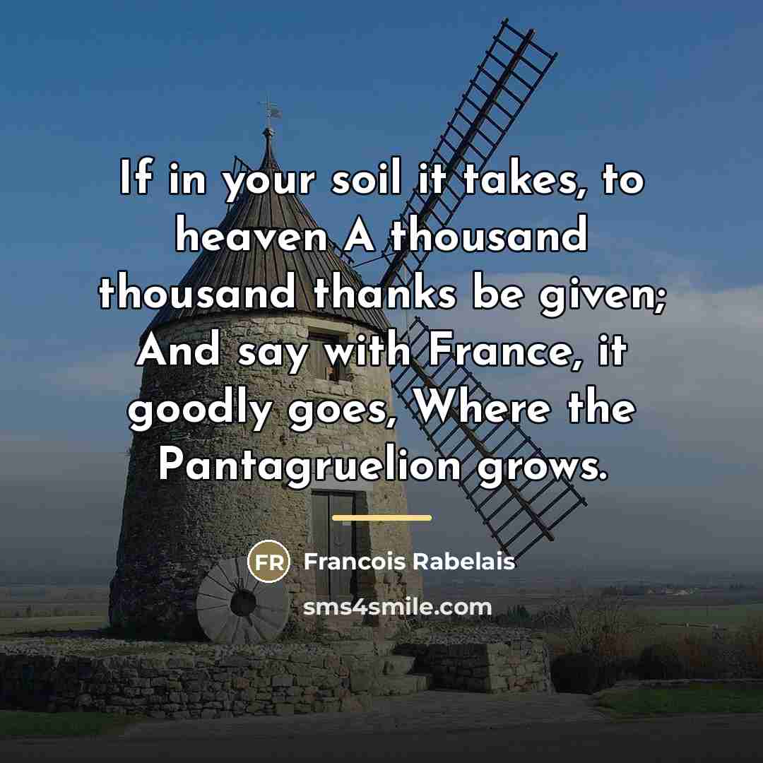 “If in your soil it takes, to heaven A thousand…” quote by Francois Rabelais