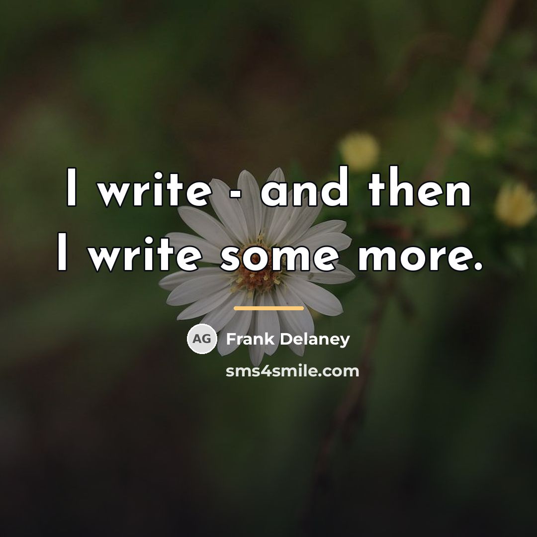 “I write - and then I write some more.…” quote by Frank Delaney