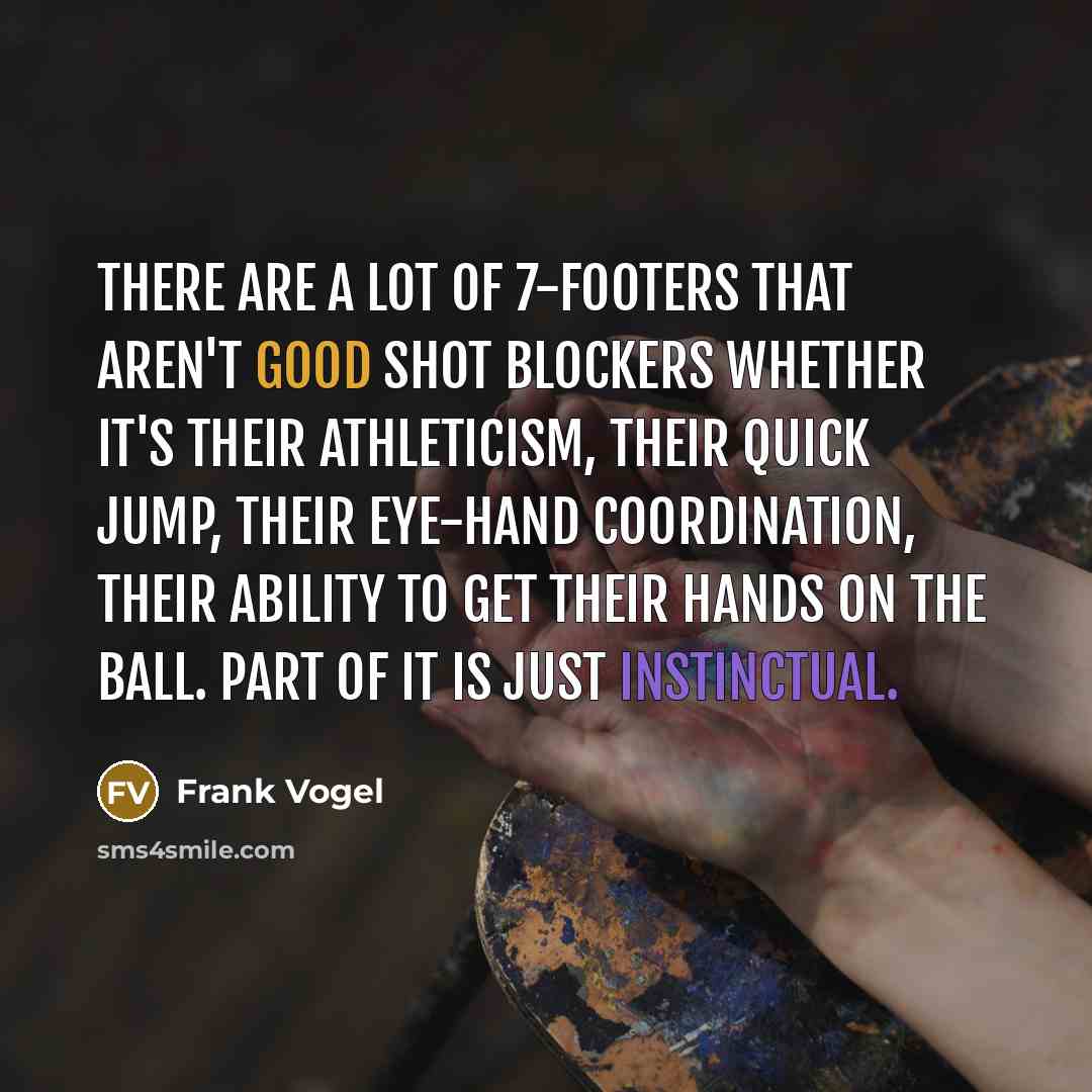 “There are a lot of 7-footers that aren't good shot…” quote by Frank Vogel