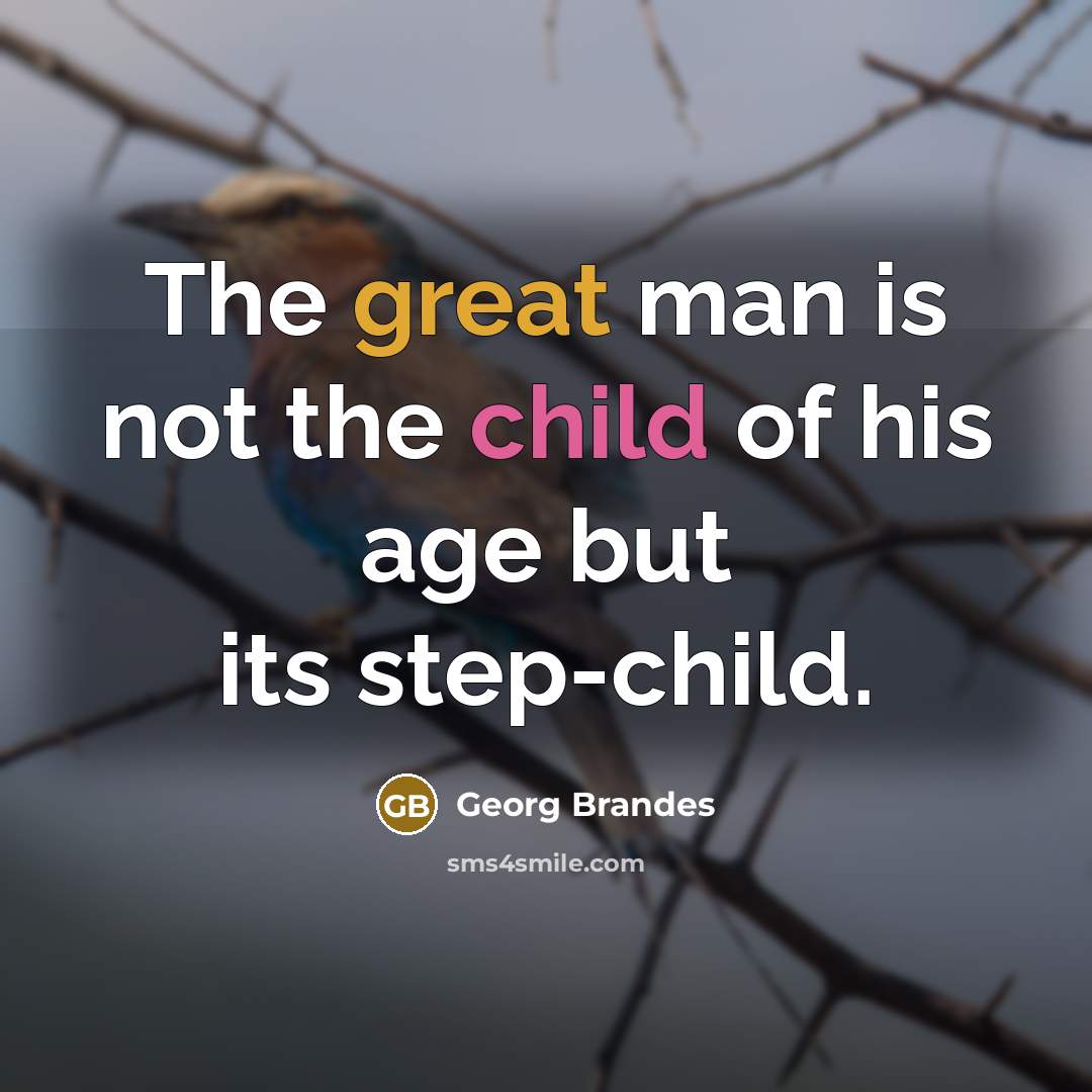“The great man is not the child of his age…” quote by Georg Brandes