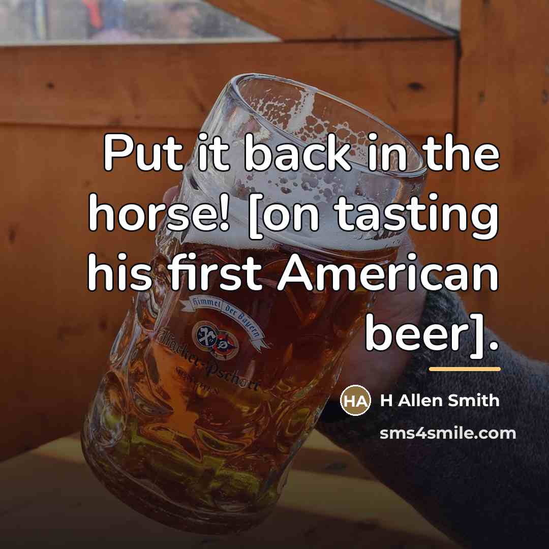 “Put it back in the horse! [on tasting his first…” quote by Anonymous