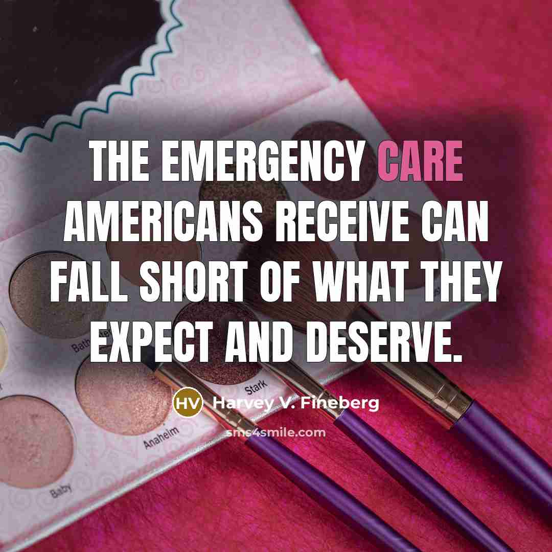 “The emergency care Americans receive can fall short of what…” quote by Harvey V. Fineberg