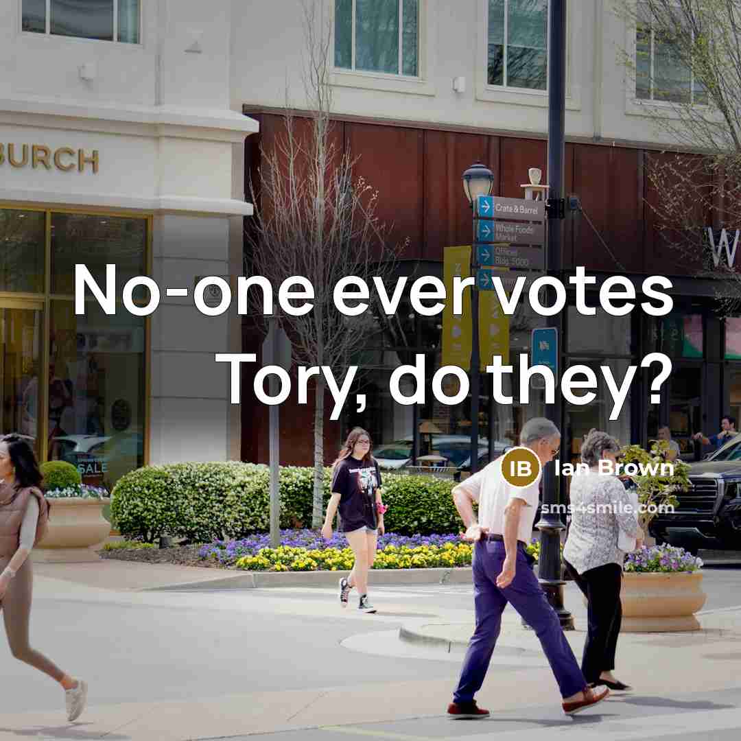 “No-one ever votes Tory, do they?…” quote by Ian Brown