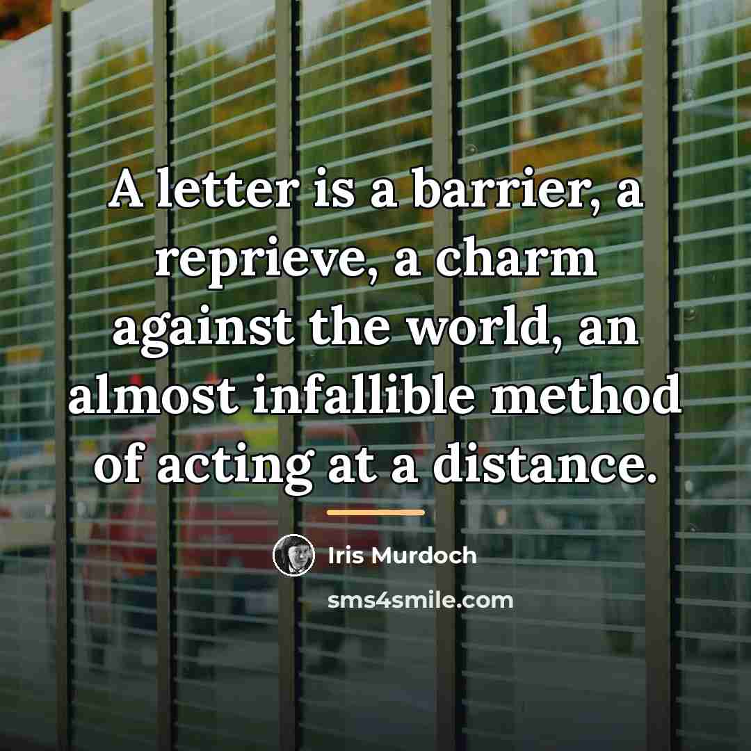 “A letter is a barrier, a reprieve, a charm against…” quote by Iris Murdoch