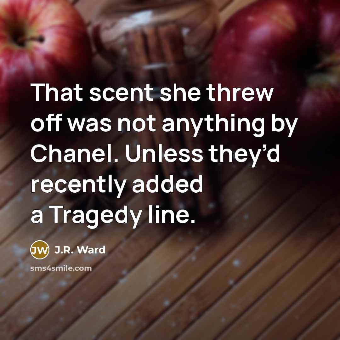 “That scent she threw off was not anything by Chanel.…” quote by J.R. Ward