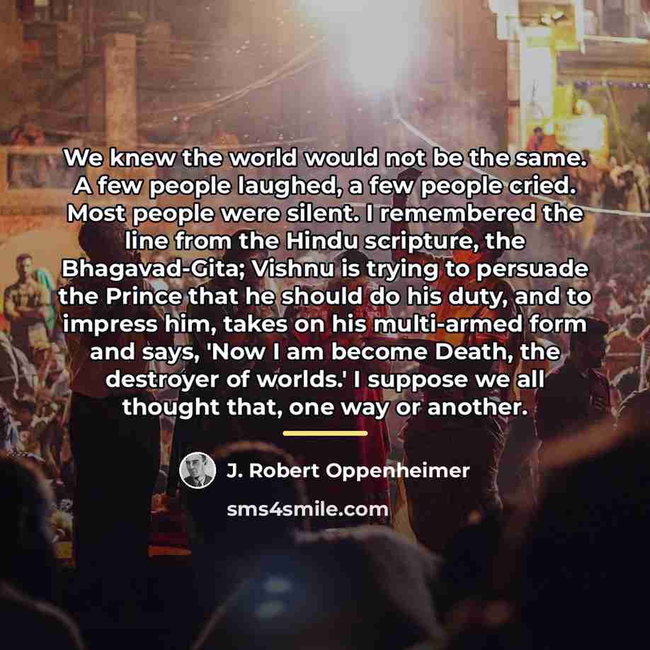 “We knew the world would not be the same. A…” quote by J. Robert Oppenheimer