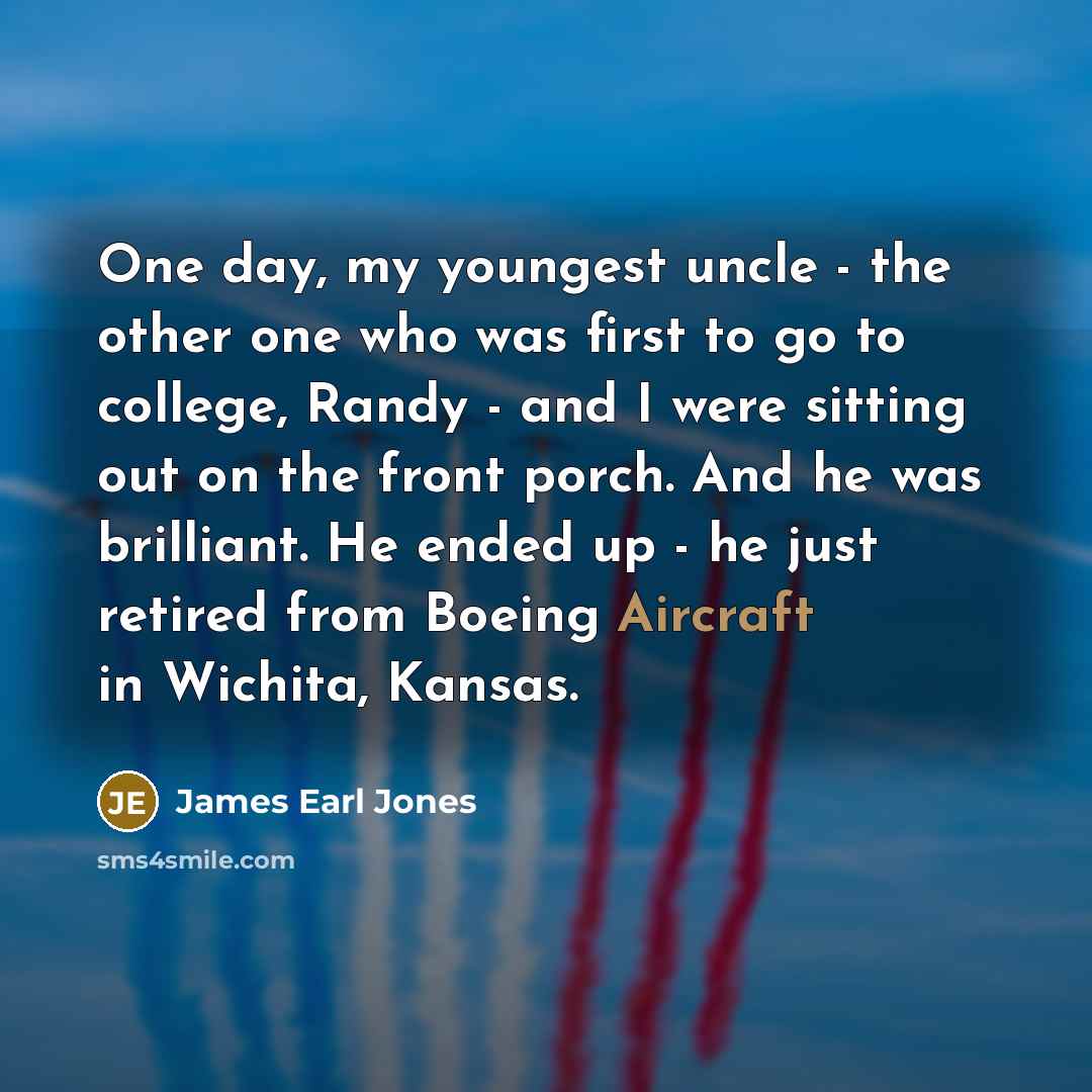“One day, my youngest uncle - the other one who…” quote by James Earl Jones