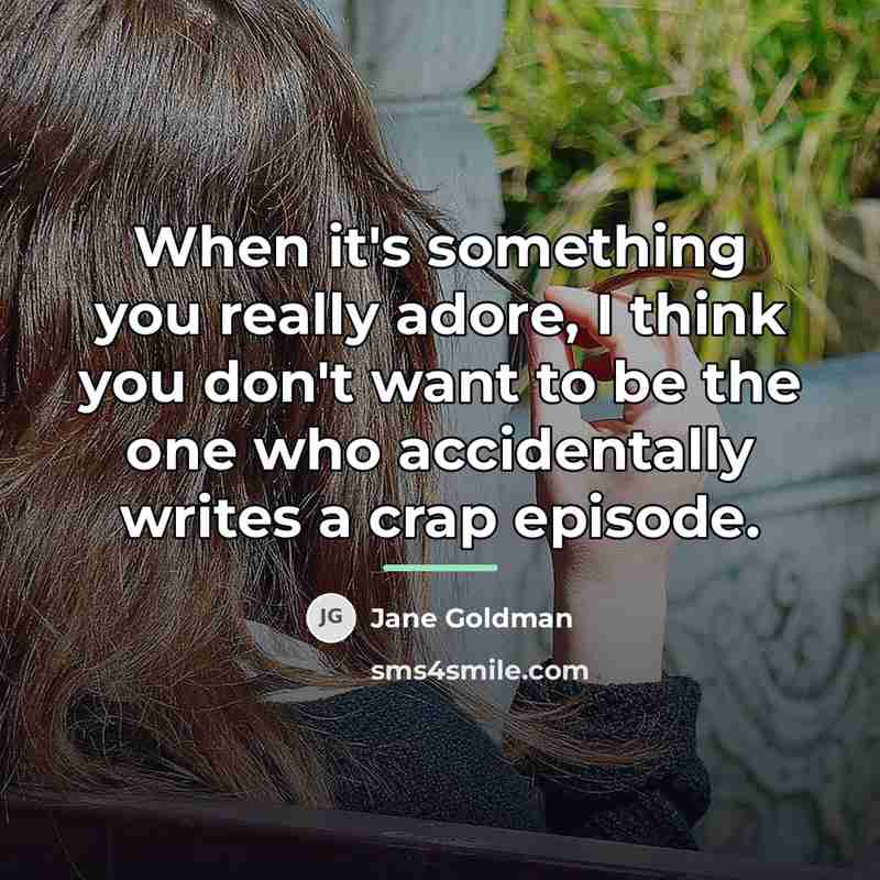 “When it's something you really adore, I think you don't…” quote by Jane Goldman