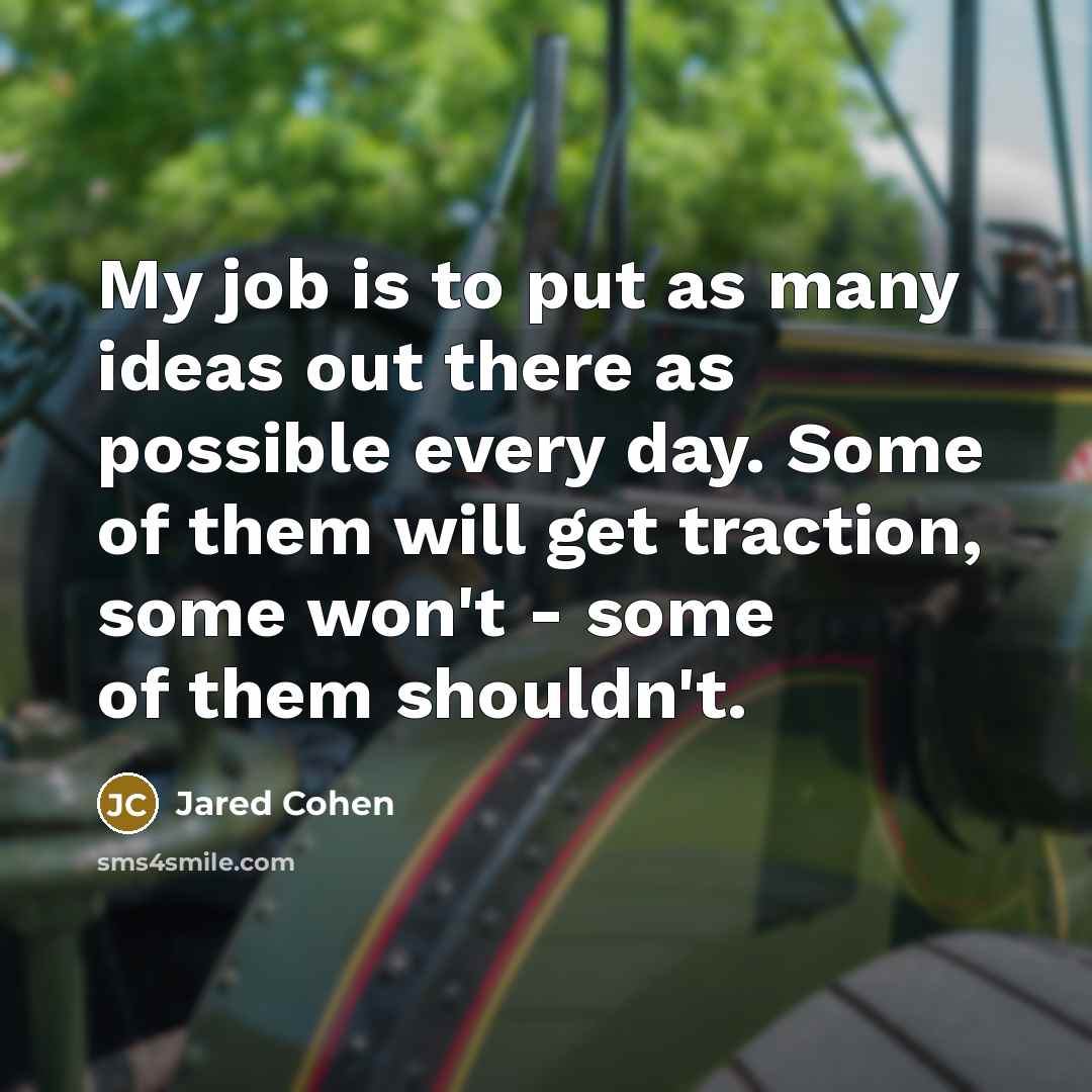 “My job is to put as many ideas out there…” quote by Jared Cohen