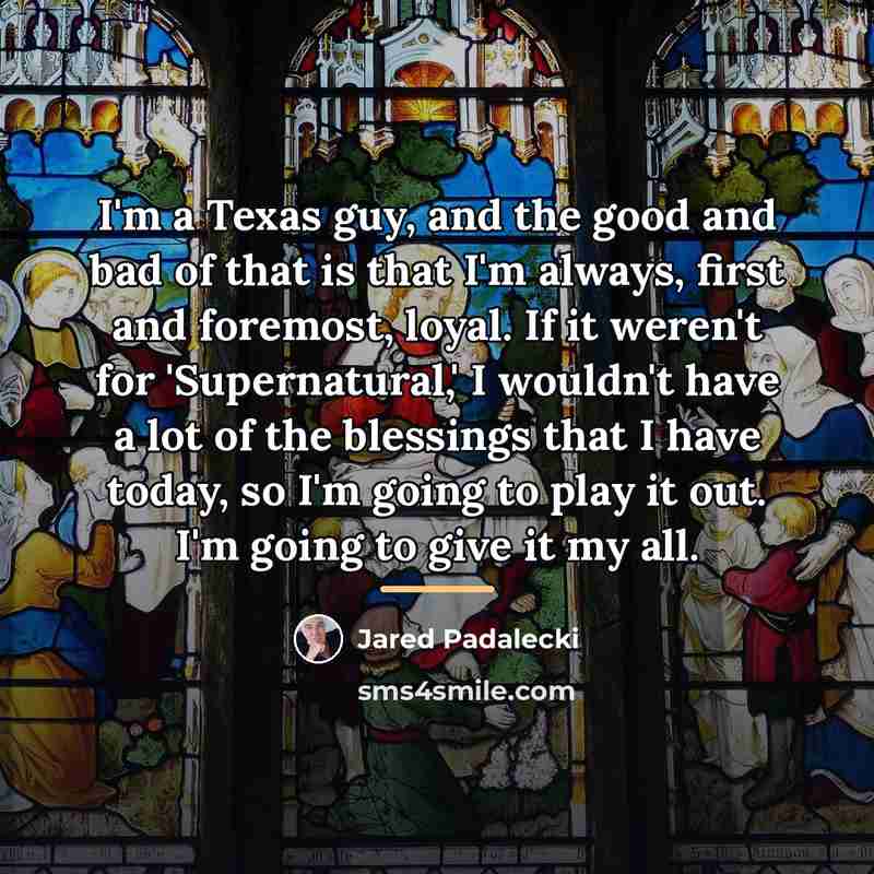 “I'm a Texas guy, and the good and bad of…” quote by Jared Padalecki