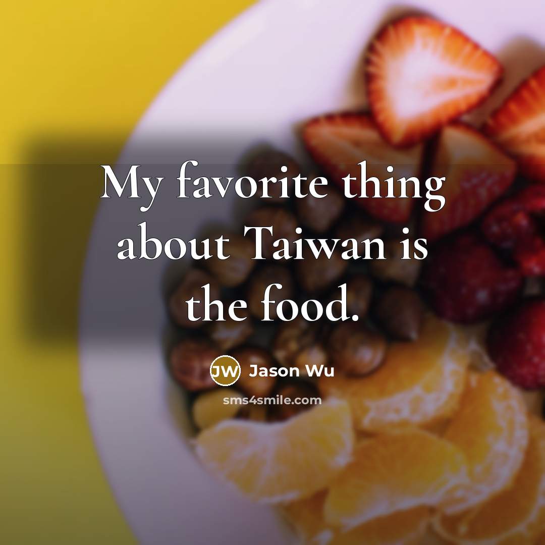 “My favorite thing about Taiwan is the food.…” quote by Jason Wu