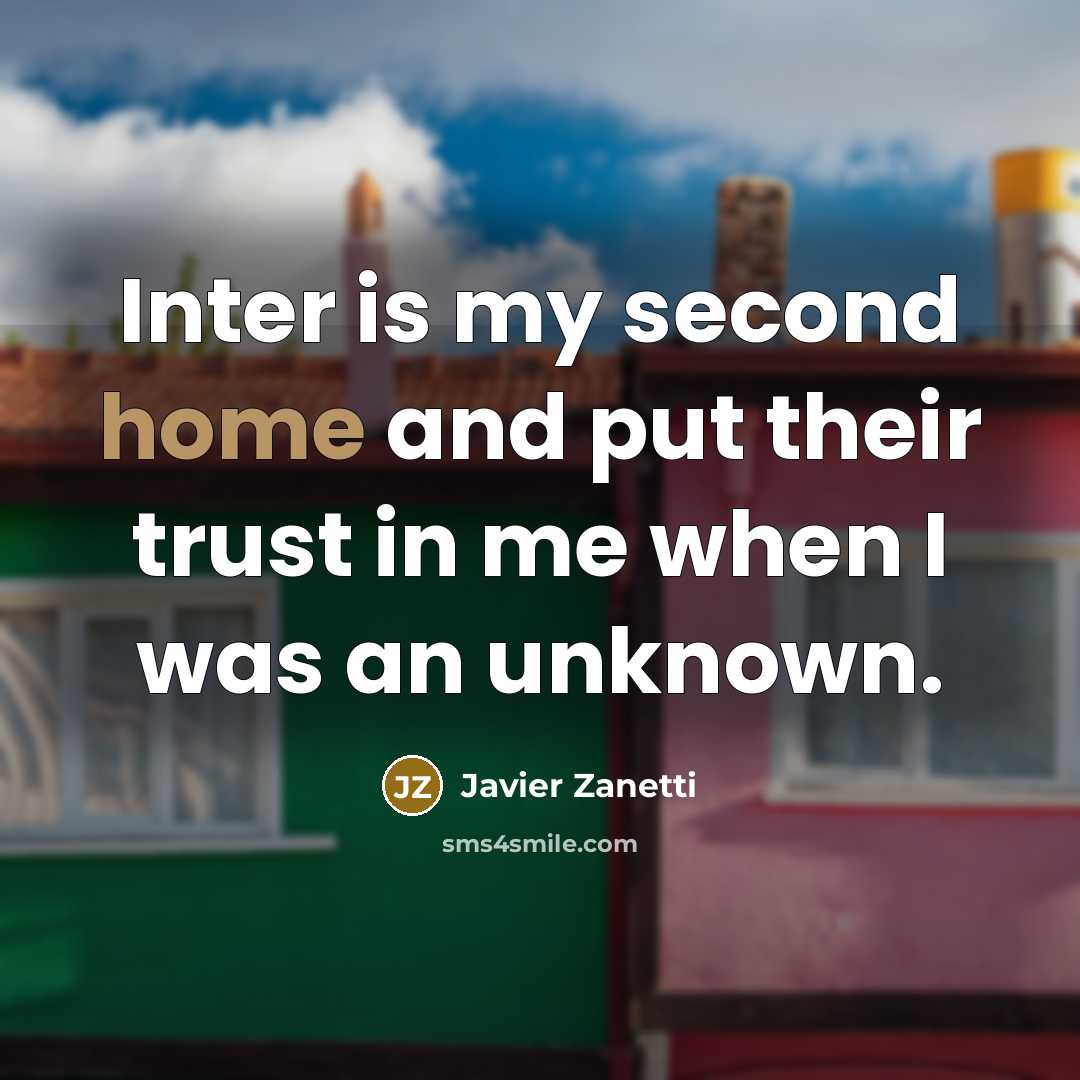 “Inter is my second home and put their trust in…” quote by Javier Zanetti