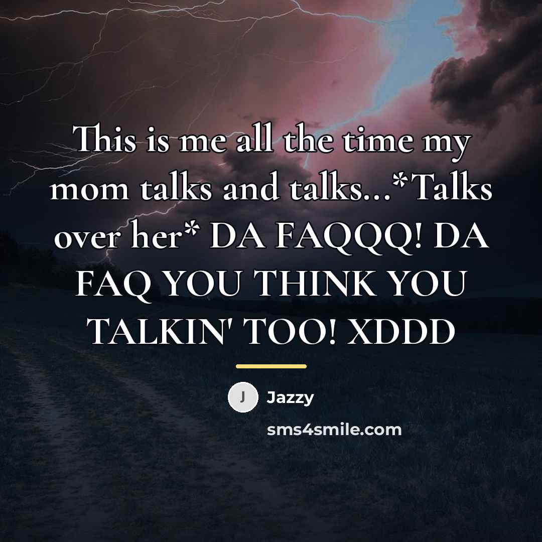 “This is me all the time my mom talks and…” quote by Jazzy