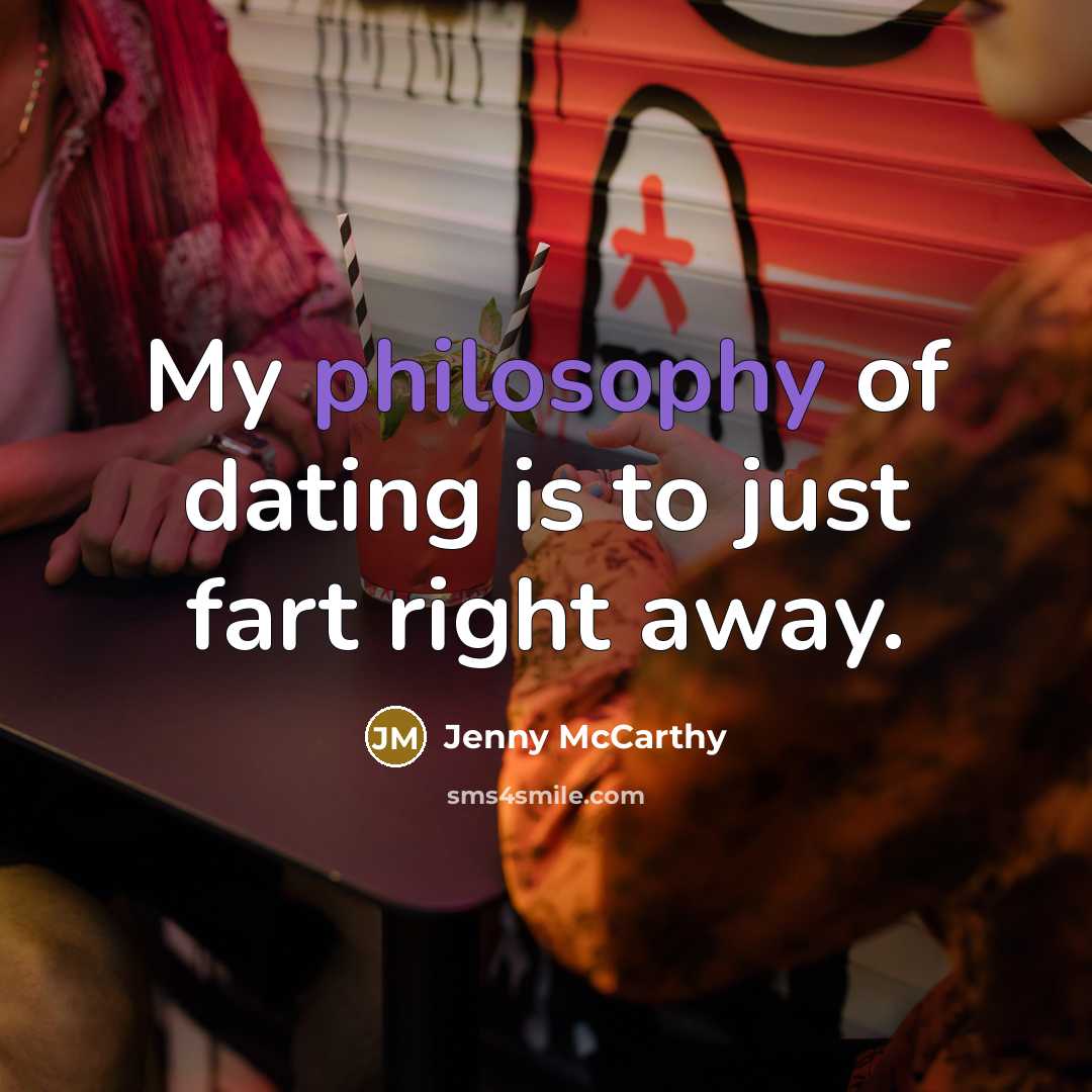 “My philosophy of dating is to just fart right away.…” quote by Jenny McCarthy