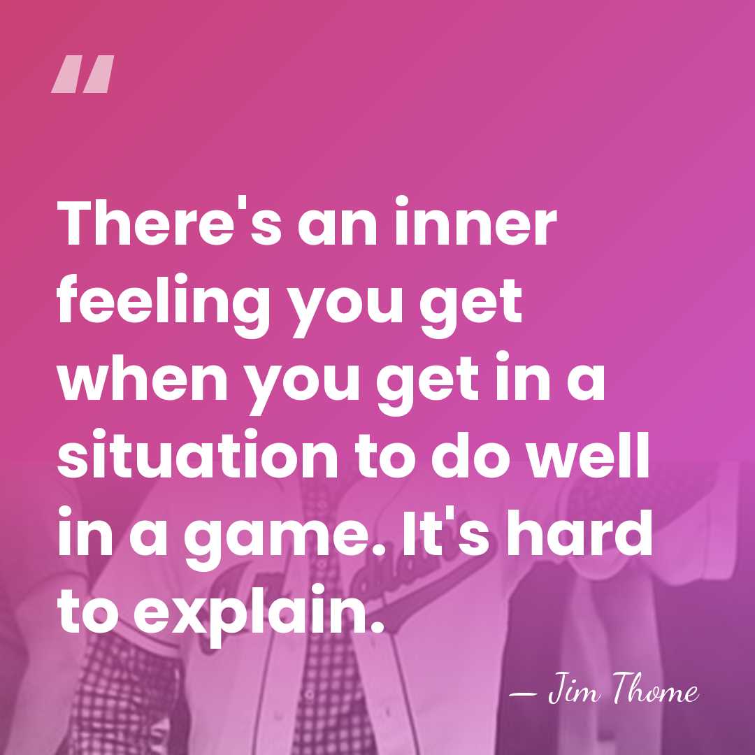 There's an inner feeling you get when you get in a situation&hellip; - Jim Thome