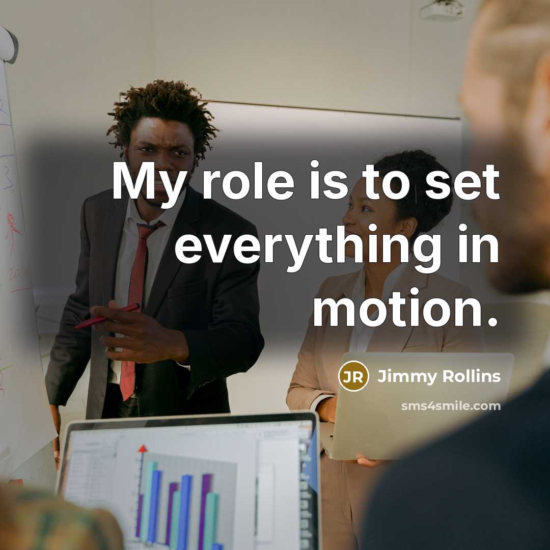 “My role is to set everything in motion.…” quote by Jimmy Rollins
