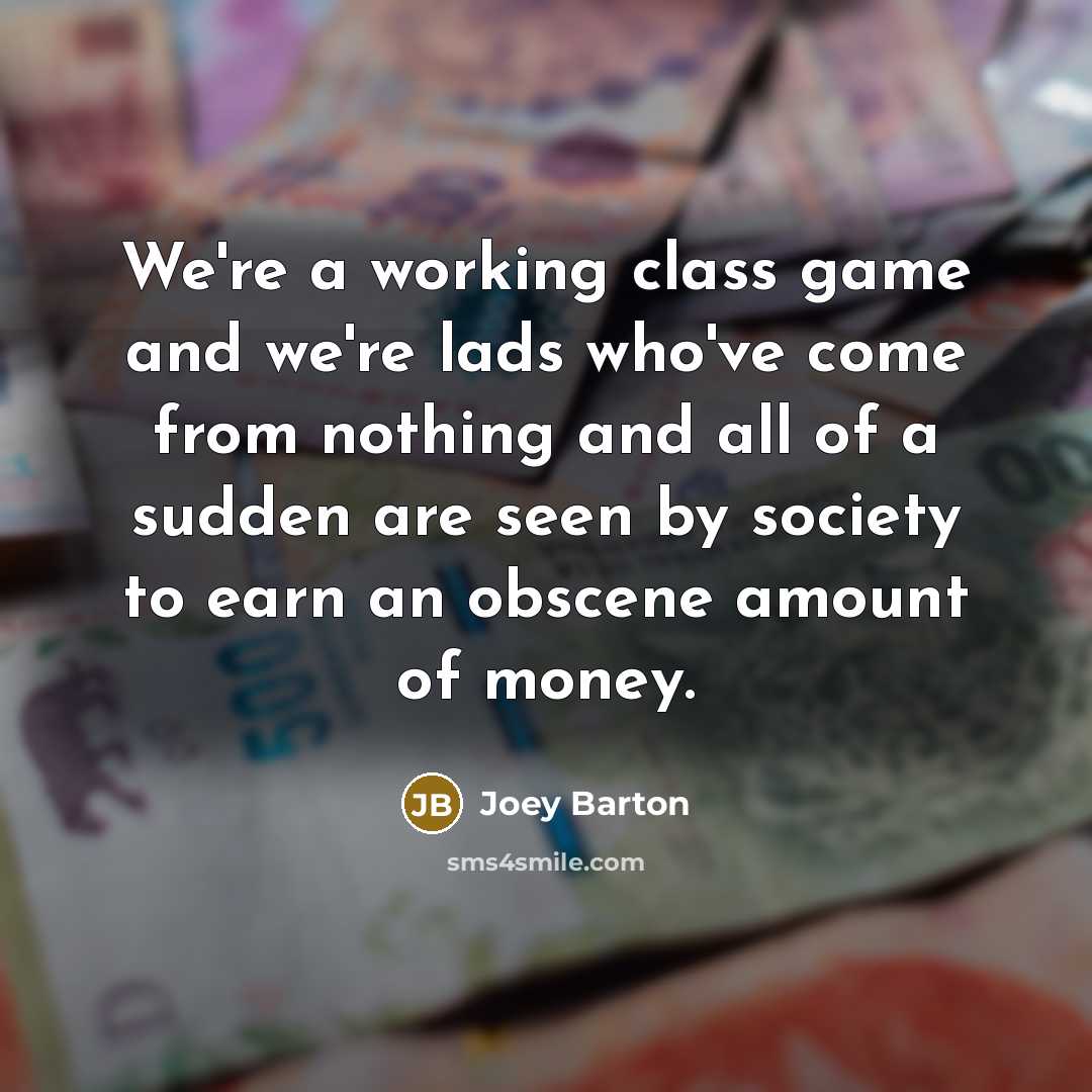 “We're a working class game and we're lads who've come…” quote by Joey Barton