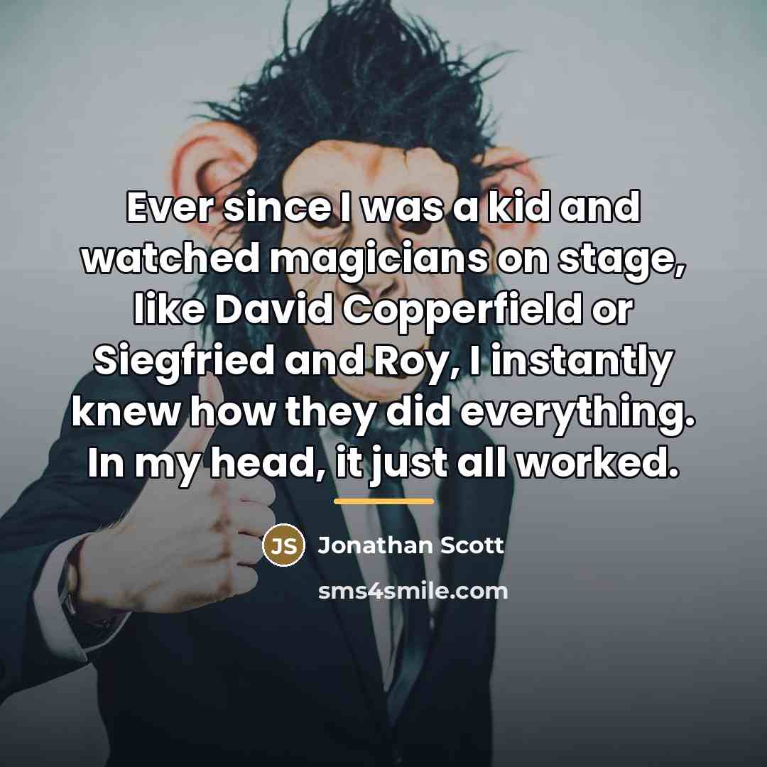 “Ever since I was a kid and watched magicians on…” quote by Jonathan Scott