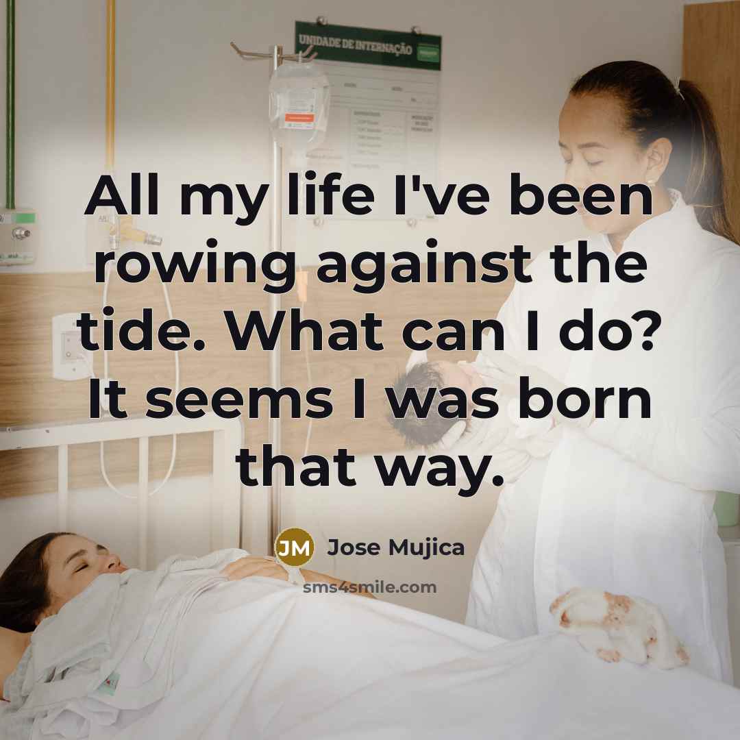 “All my life I've been rowing against the tide. What…” quote by Jose Mujica