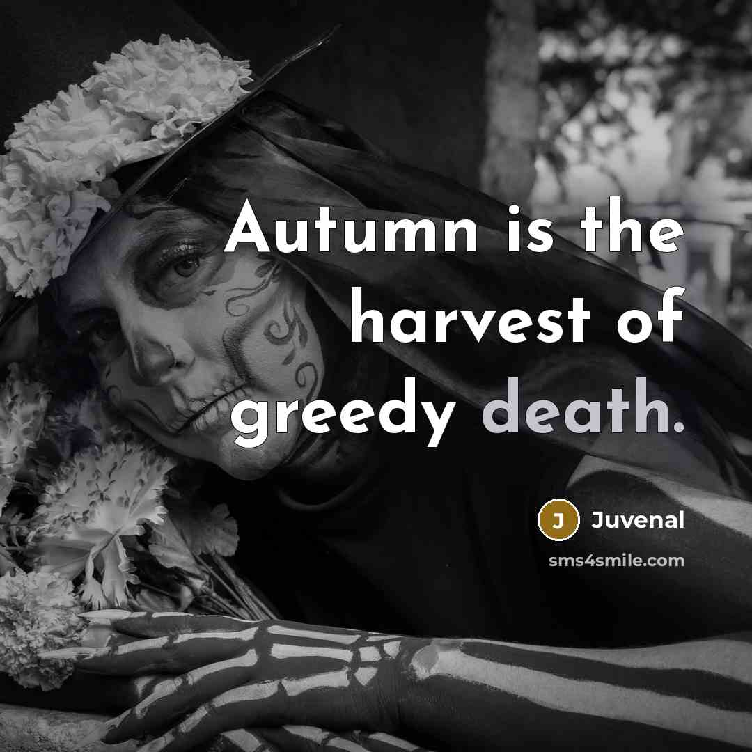 “Autumn is the harvest of greedy death.…” quote by Juvenal