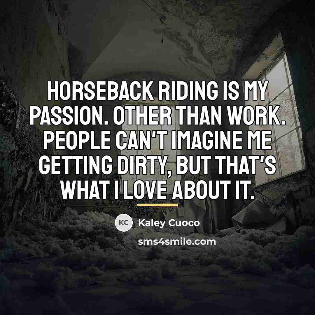 “Horseback riding is my passion. Other than work. People can't…” quote by Kaley Cuoco