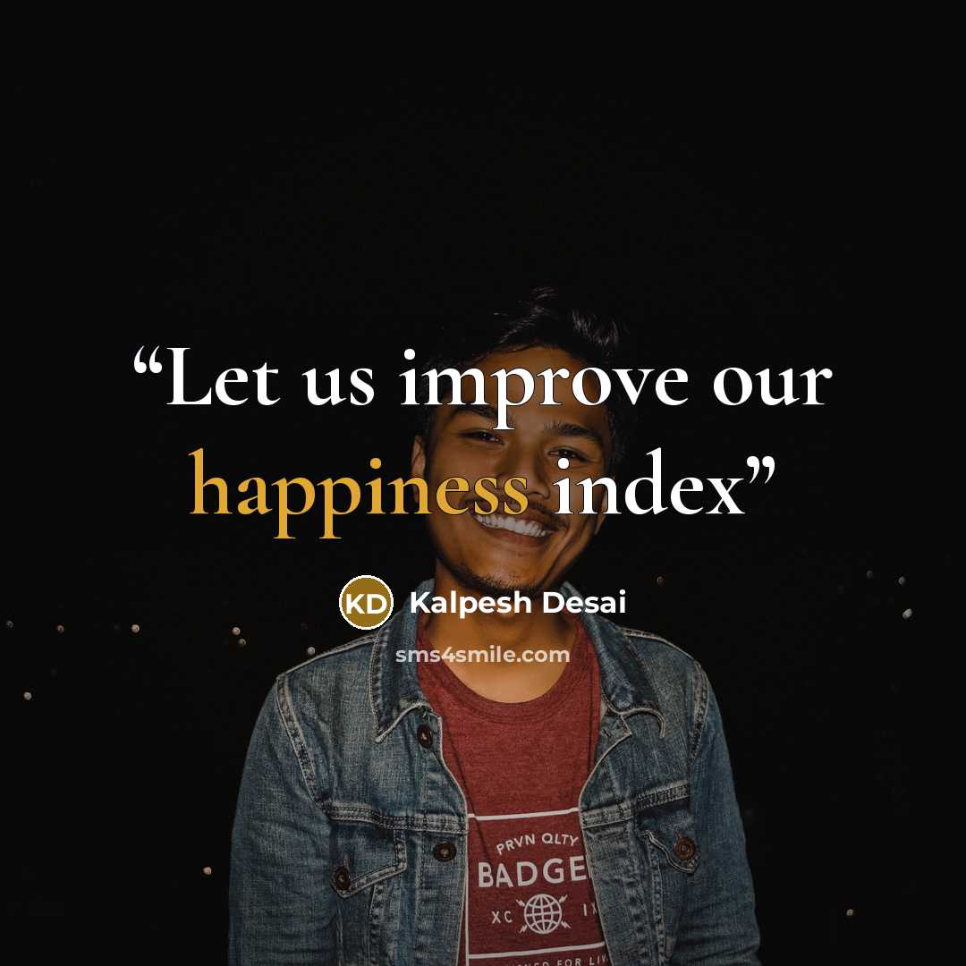“Let us improve our happiness index” quote by Kalpesh Desai