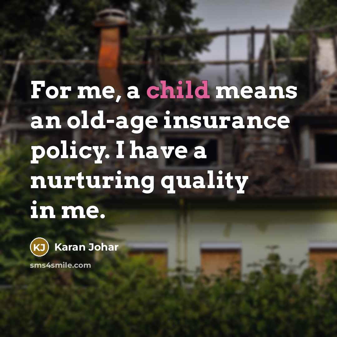 “For me, a child means an old-age insurance policy. I…” quote by Karan Johar