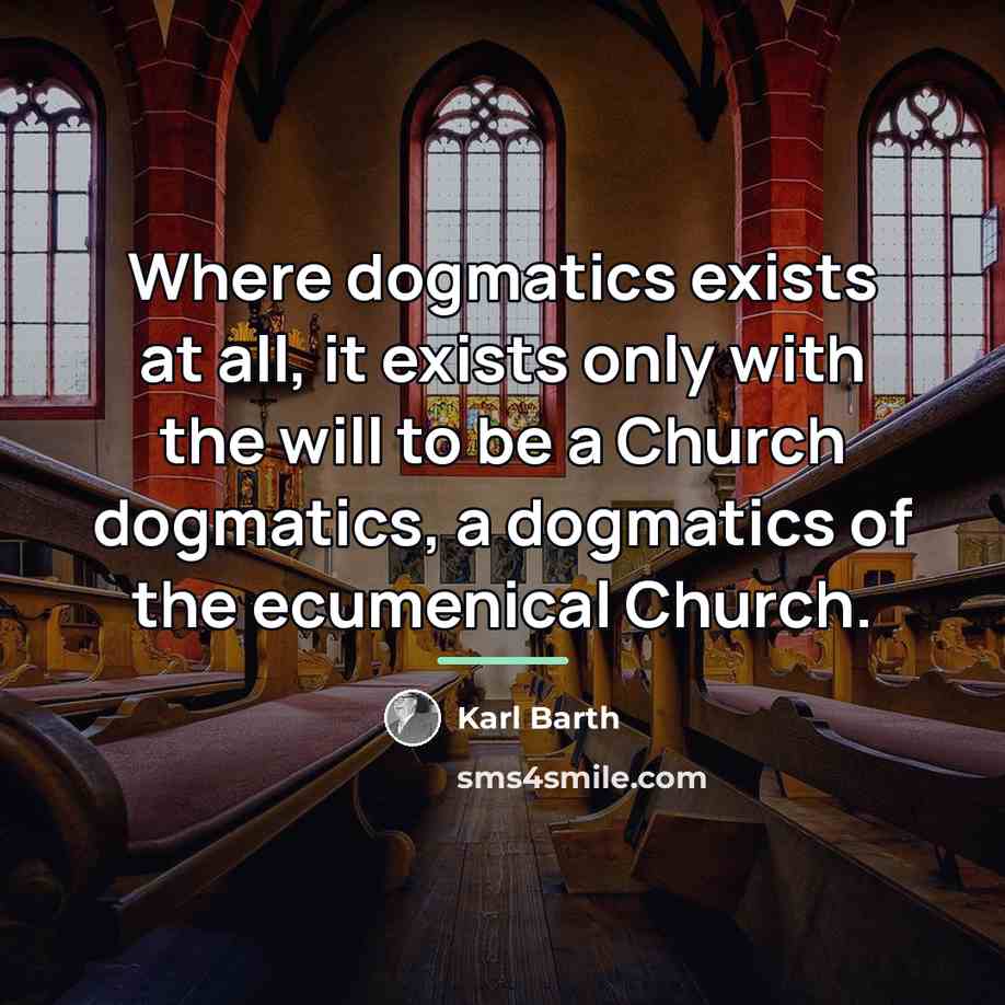 “Where dogmatics exists at all, it exists only with the…” quote by Karl Barth