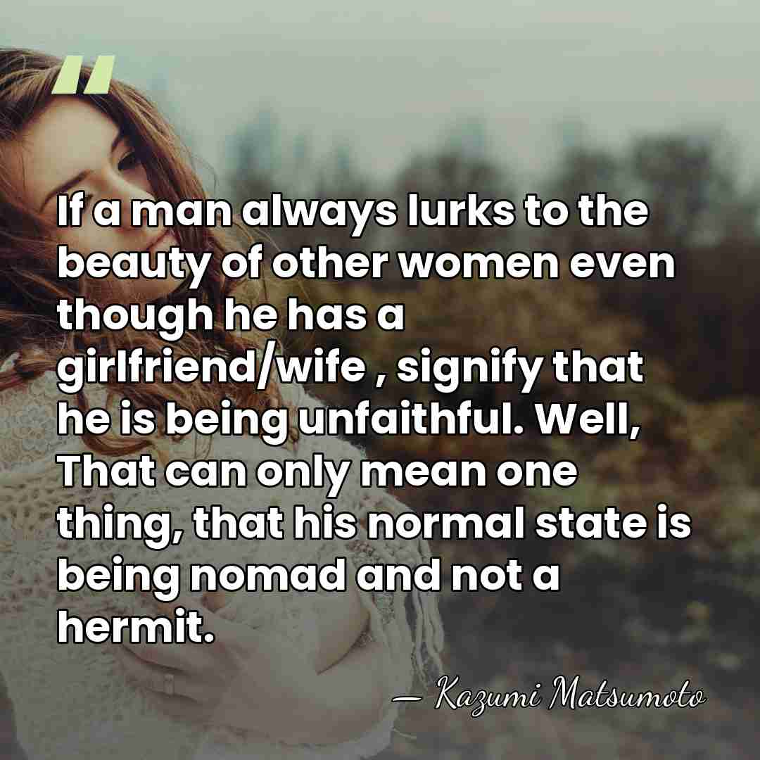 If a man always lurks to the beauty of other women even&hellip; - Kazumi Matsumoto