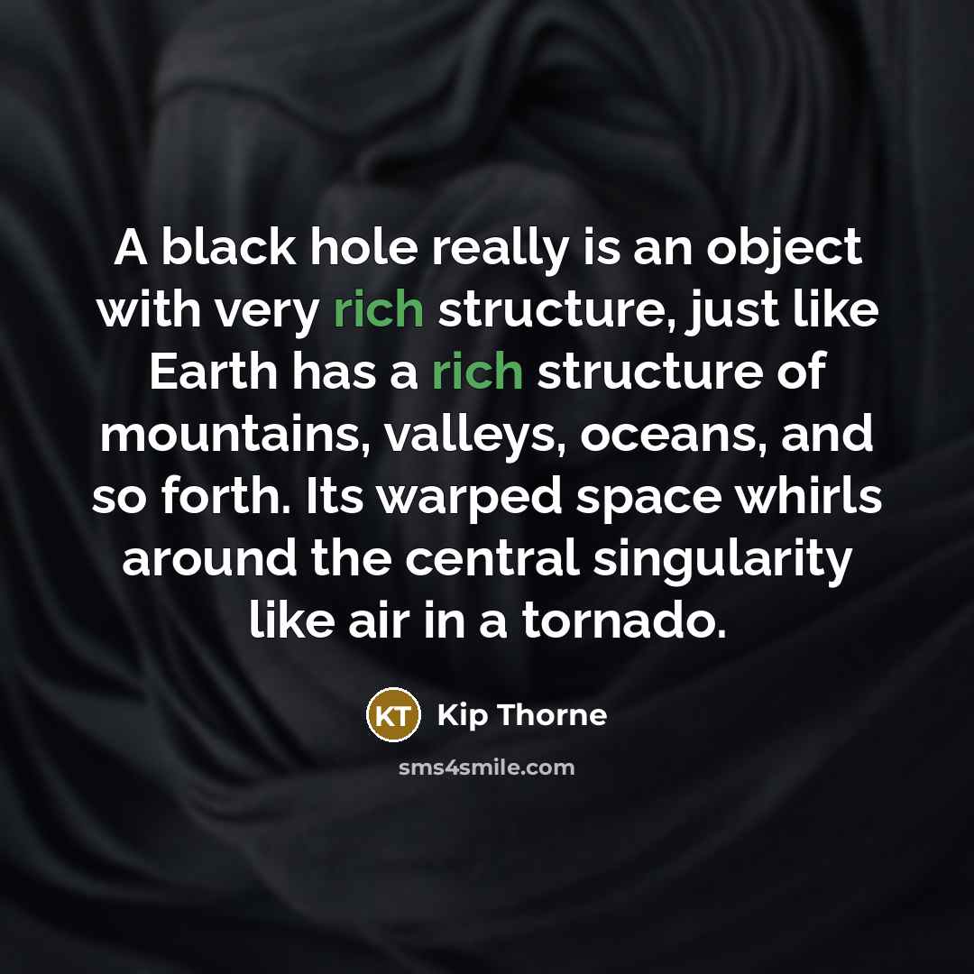 “A black hole really is an object with very rich…” quote by Kip Thorne