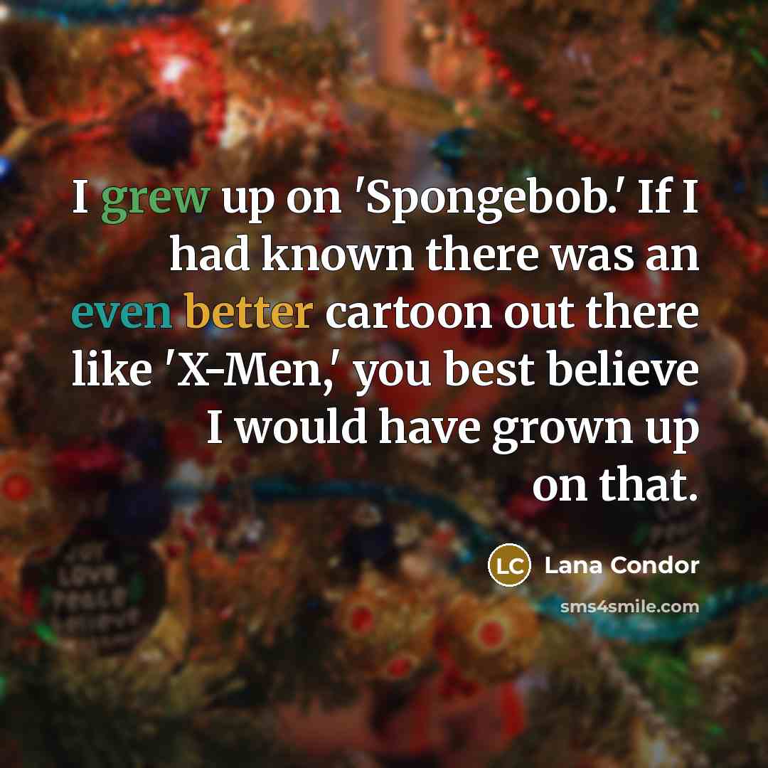 “I grew up on 'Spongebob.' If I had known there…” quote by Lana Condor