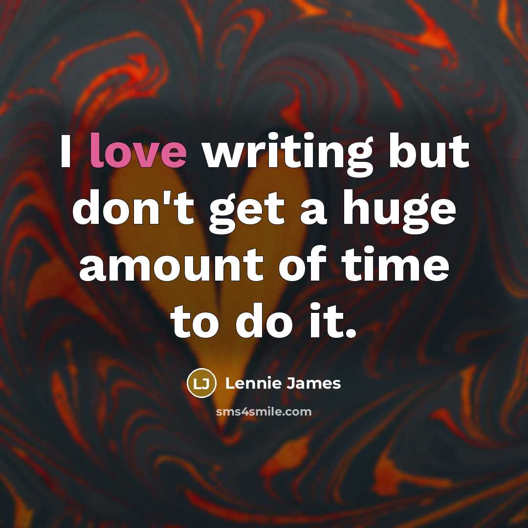 “I love writing but don't get a huge amount of…” quote by Lennie James