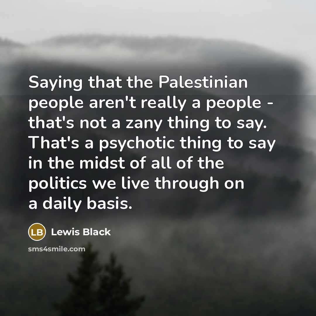 “Saying that the Palestinian people aren't really a people -…” quote by Lewis Black