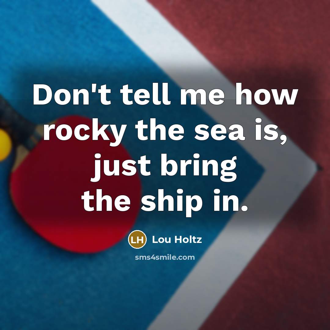 “Don't tell me how rocky the sea is, just bring…” quote by Lou Holtz