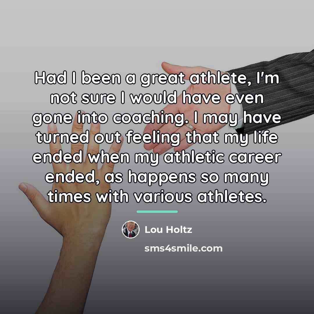 “Had I been a great athlete, I'm not sure I…” quote by Lou Holtz