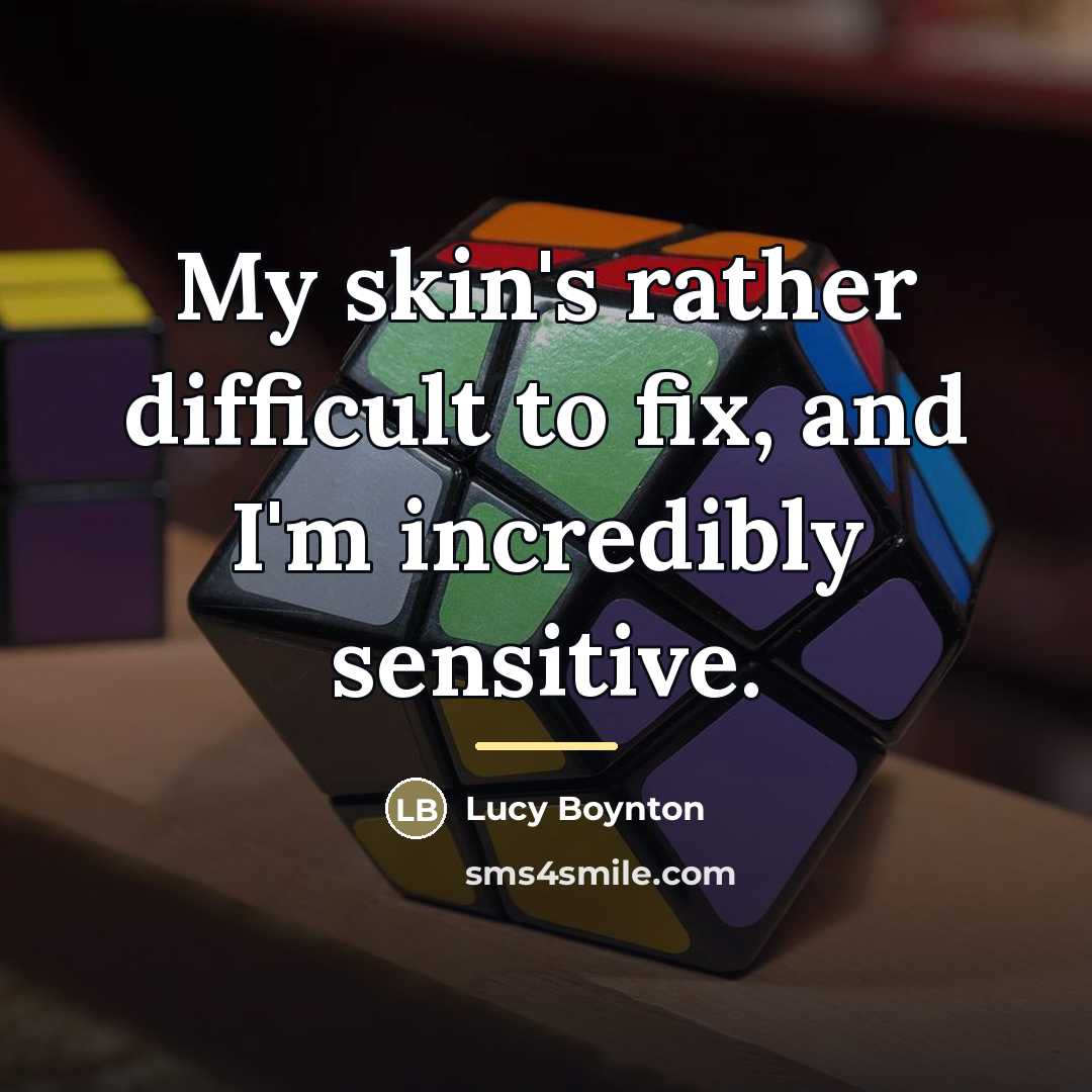 “My skin's rather difficult to fix, and I'm incredibly sensitive.…” quote by Lucy Boynton