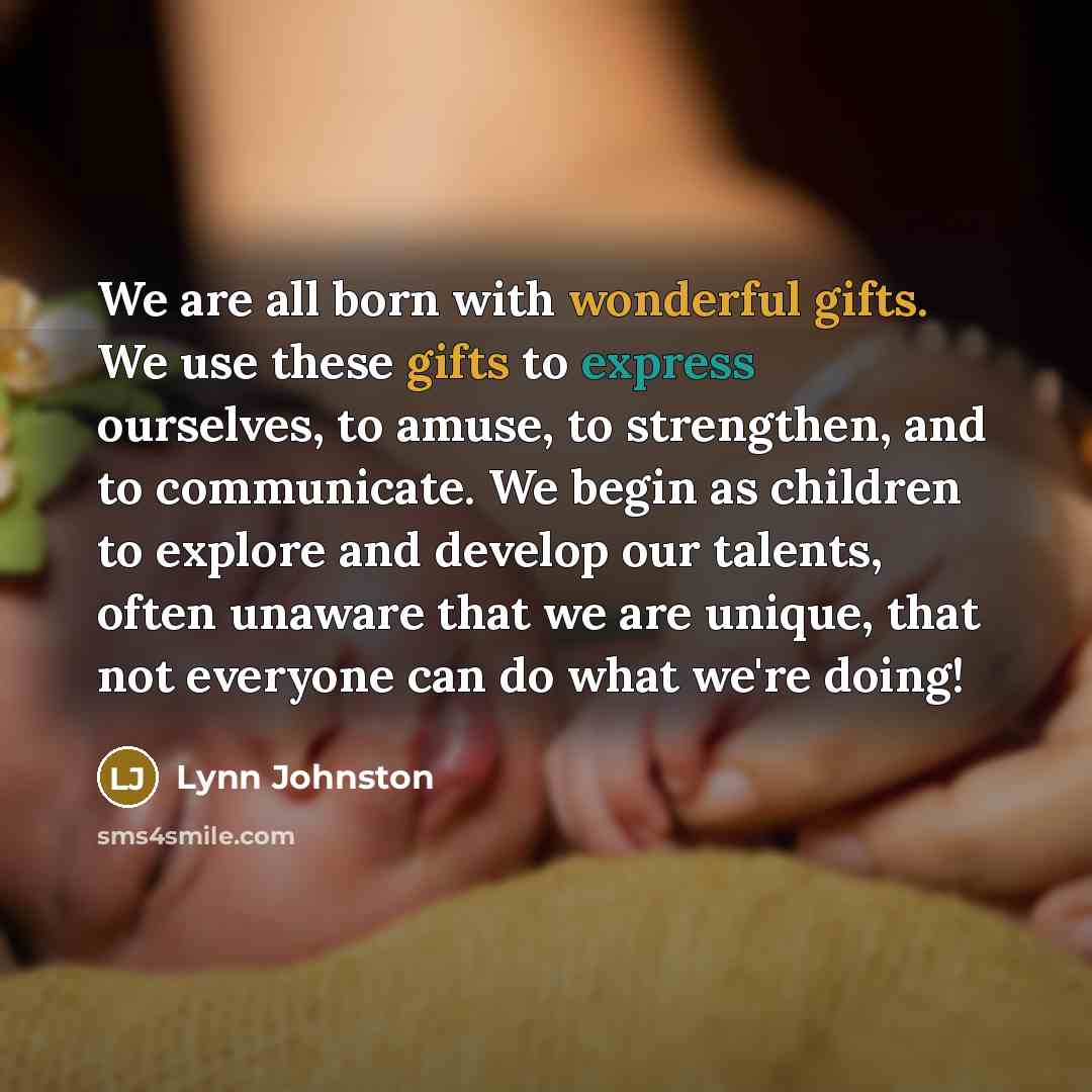 “We are all born with wonderful gifts. We use these…” quote by Lynn Johnston